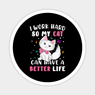 I Work Hard So My Cat Can Have A Better Magnet